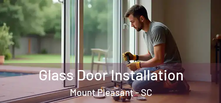  Glass Door Installation Mount Pleasant - SC
