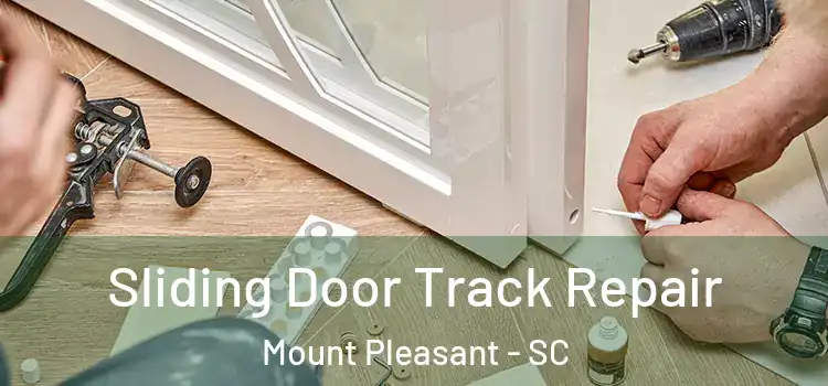  Sliding Door Track Repair Mount Pleasant - SC